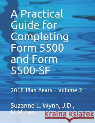 A Practical Guide for Completing Form 5500 and Form 5500-SF: 2018 Plan Years - Volume 2