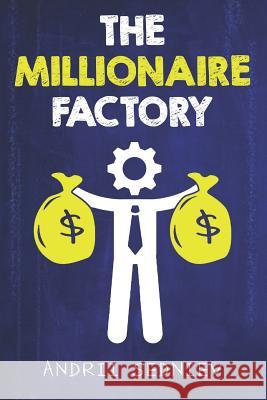 The Millionaire Factory: A Complete System for Becoming Insanely Rich