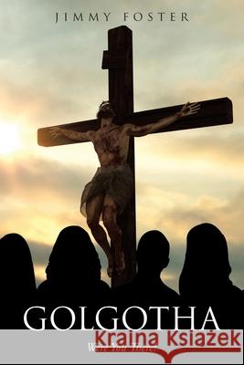 Golgotha: Were You There?