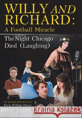 Willy and Richard: A Football Miracle: The Night Chicago Died (Laughing): Two Screenplays