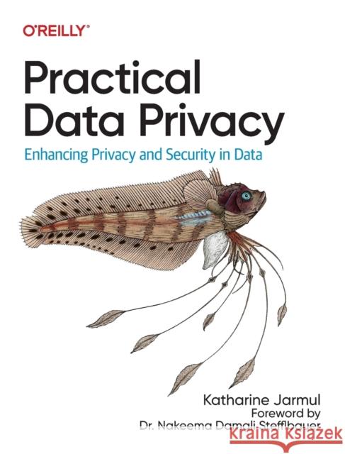 Practical Data Privacy: Enhancing Privacy and Security in Data