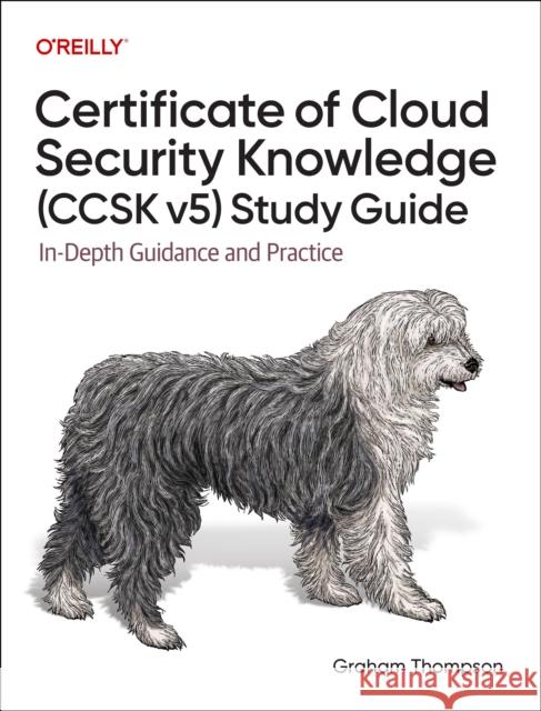 Certificate of Cloud Security Knowledge (CCSK v5) Official Study Guide: In-Depth Guidance and Practice