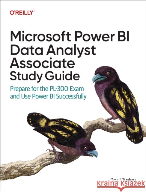 Microsoft Power Bi Data Analyst Associate Study Guide: Prepare for the Pl-300 Exam and Apply Best Practice Design