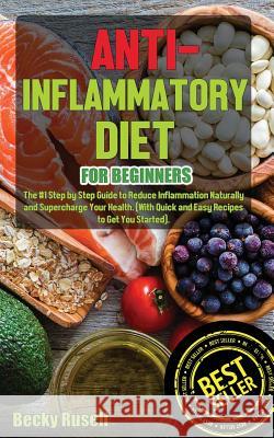 Anti-Inflammatory Diet for Beginners: The #1 Step by Step Guide to Reduce Inflammation Naturally and Supercharge Your Health. (With Quick and Easy Rec