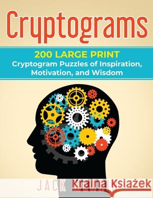 Cryptograms: 200 LARGE PRINT Cryptogram Puzzles of Inspiration, Motivation, and Wisdom
