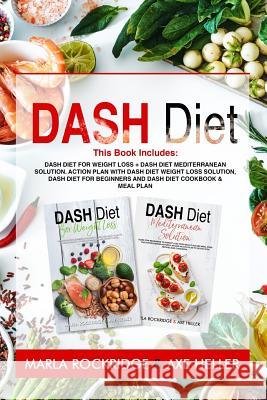 Dash Diet: This Book Includes: Dash Diet for Weight Loss + Dash Diet Mediterranean Solution. Action Plan with Dash Diet Weight lo