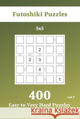 Futoshiki Puzzles - 400 Easy to Very Hard Puzzles 5x5 vol.9