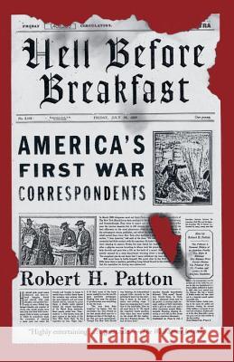 Hell Before Breakfast: America's First War Correspondents