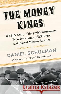 The Money Kings: The Epic Story of the Jewish Immigrants Who Transformed Wall Street and Shaped Modern America