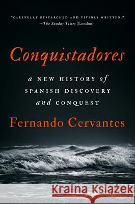 Conquistadores: A New History of Spanish Discovery and Conquest