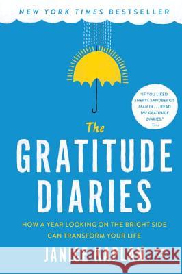 The Gratitude Diaries: How a Year Looking on the Bright Side Can Transform Your Life