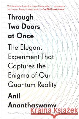 Through Two Doors at Once: The Elegant Experiment That Captures the Enigma of Our Quantum Reality