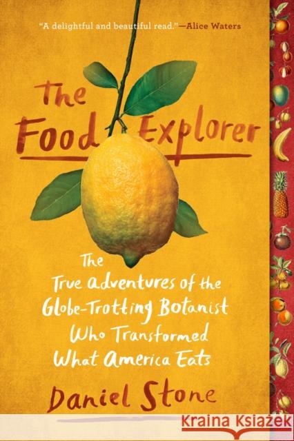 The Food Explorer: The True Adventures of the Globe-Trotting Botanist Who Transformed What America Eats