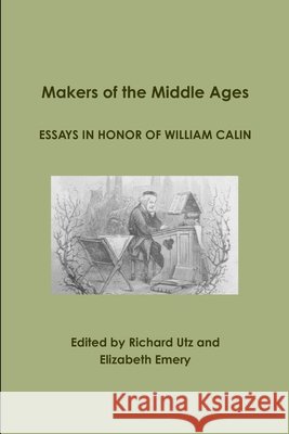 Makers of the Middle Ages: Essays in Honor of William Calin