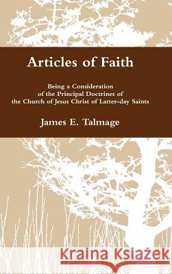 Articles of Faith: Being a Consideration of the Principal Doctrines of the Church of Jesus Christ of Latter-day Saints