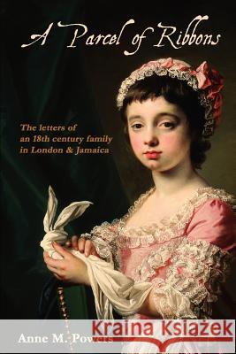 A Parcel of Ribbons: Letters of the 18th Century Lee Family in London and Jamaica