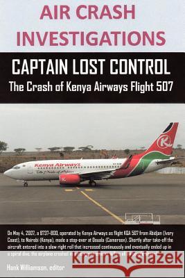 AIR CRASH INVESTIGATIONS, CAPTAIN LOST CONTROL The Crash of Kenya Airways Flight 507
