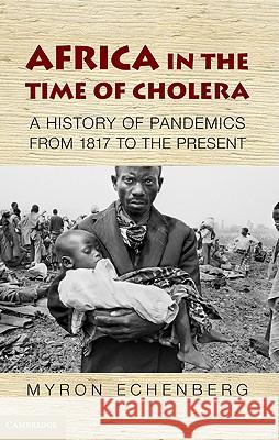 Africa in the Time of Cholera: A History of Pandemics from 1817 to the Present
