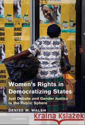 Women's Rights in Democratizing States: Just Debate and Gender Justice in the Public Sphere
