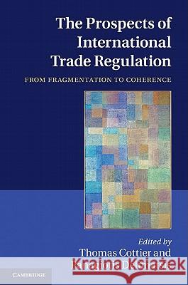 The Prospects of International Trade Regulation: From Fragmentation to Coherence