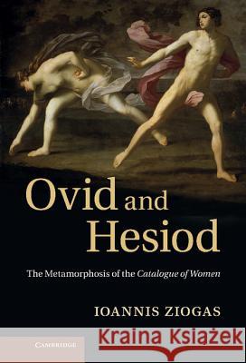 Ovid and Hesiod: The Metamorphosis of the Catalogue of Women