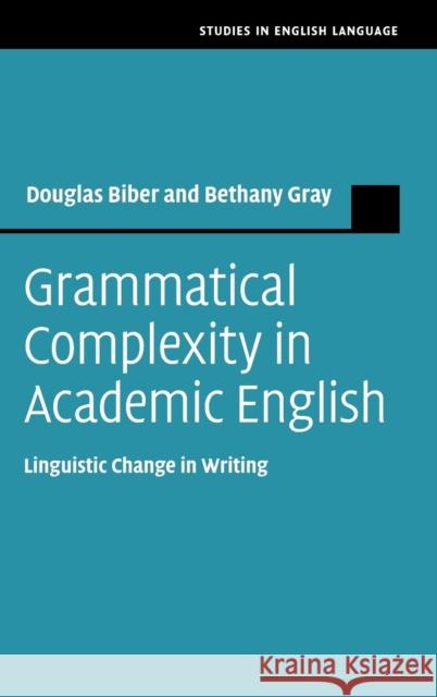 Grammatical Complexity in Academic English: Linguistic Change in Writing