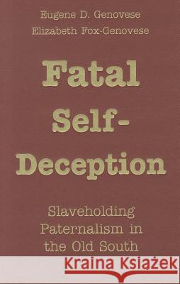 Fatal Self-Deception: Slaveholding Paternalism in the Old South