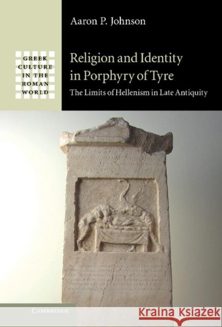 Religion and Identity in Porphyry of Tyre: The Limits of Hellenism in Late Antiquity