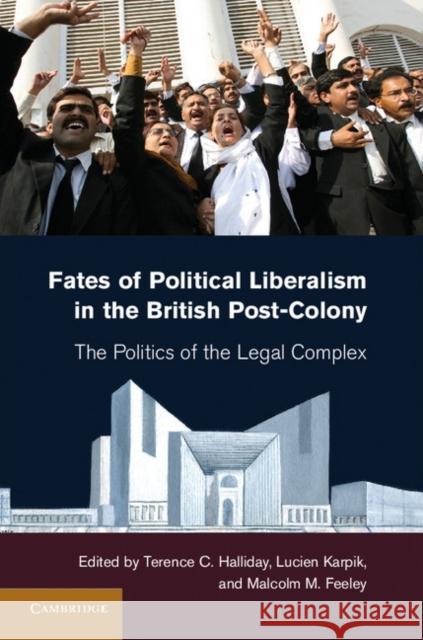 Fates of Political Liberalism in the British Post-Colony: The Politics of the Legal Complex