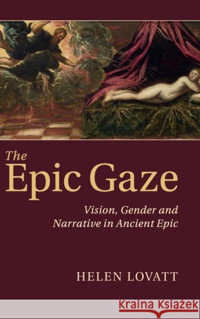 The Epic Gaze: Vision, Gender and Narrative in Ancient Epic