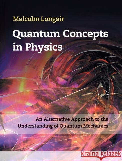 Quantum Concepts in Physics: An Alternative Approach to the Understanding of Quantum Mechanics