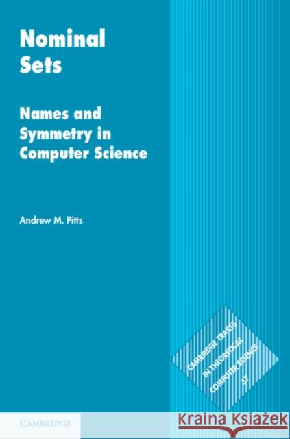 Nominal Sets: Names and Symmetry in Computer Science