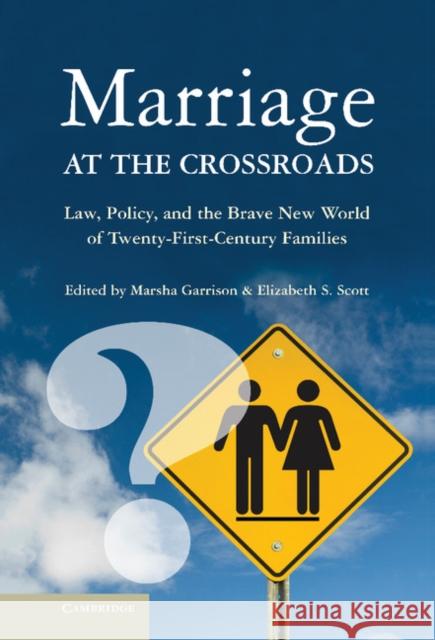 Marriage at the Crossroads: Law, Policy, and the Brave New World of Twenty-First-Century Families