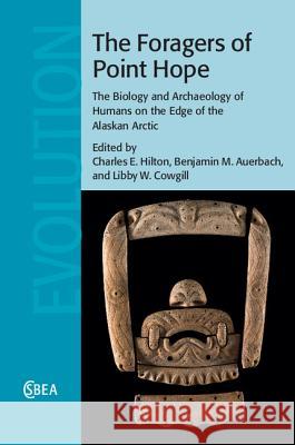 The Foragers of Point Hope: The Biology and Archaeology of Humans on the Edge of the Alaskan Arctic