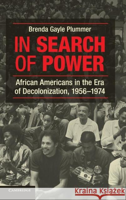 In Search of Power: African Americans in the Era of Decolonization, 1956-1974