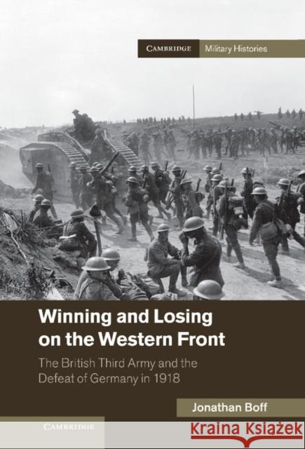 Winning and Losing on the Western Front: The British Third Army and the Defeat of Germany in 1918