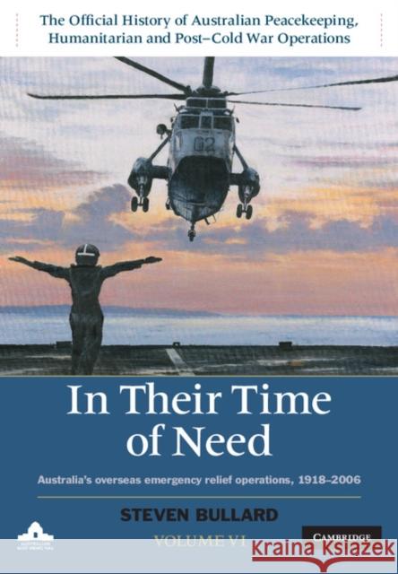 In Their Time of Need: Australia's Overseas Emergency Relief Operations 1918-2006