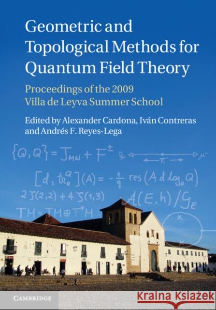 Geometric and Topological Methods for Quantum Field Theory: Proceedings of the 2009 Villa de Leyva Summer School