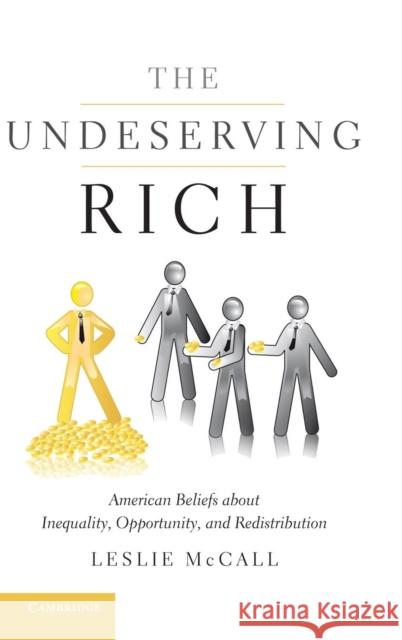 The Undeserving Rich: American Beliefs about Inequality, Opportunity, and Redistribution