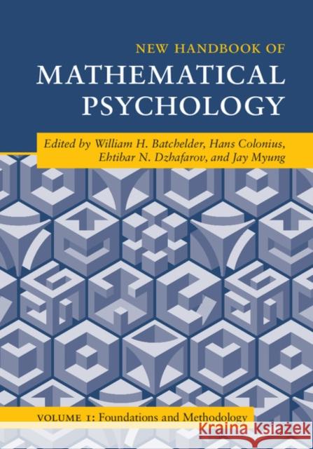 New Handbook of Mathematical Psychology: Volume 1, Foundations and Methodology