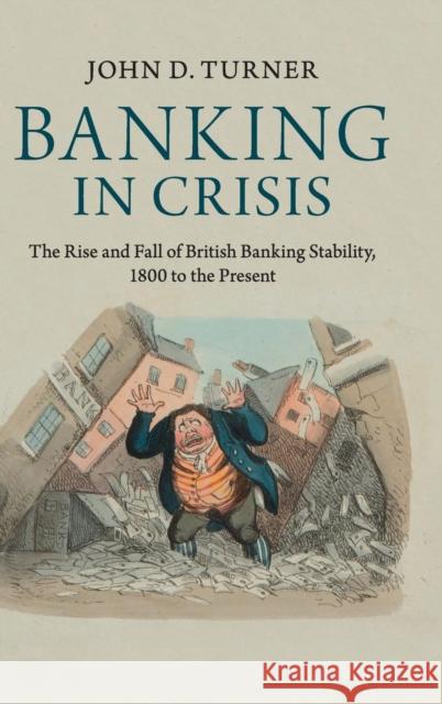 Banking in Crisis: The Rise and Fall of British Banking Stability, 1800 to the Present