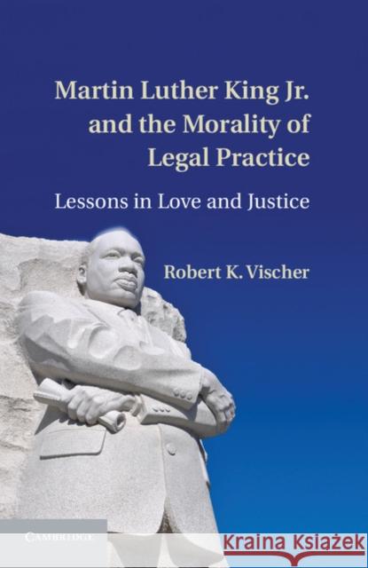 Martin Luther King Jr. and the Morality of Legal Practice: Lessons in Love and Justice