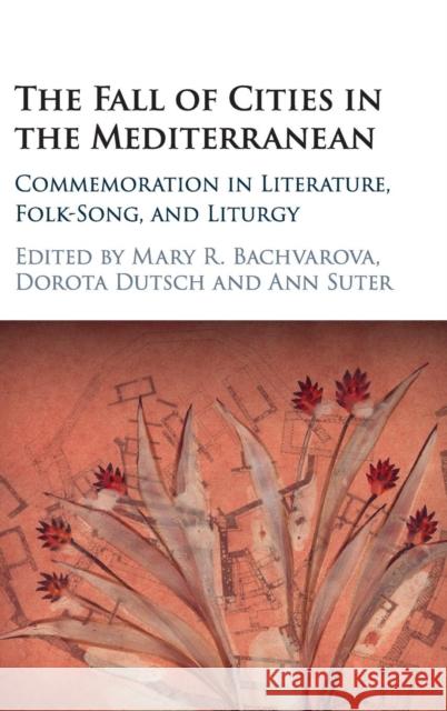 The Fall of Cities in the Mediterranean: Commemoration in Literature, Folk-Song, and Liturgy