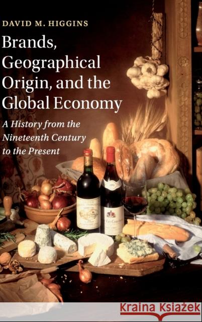 Brands, Geographical Origin, and the Global Economy: A History from the Nineteenth Century to the Present