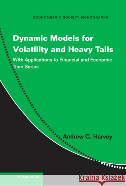 Dynamic Models for Volatility and Heavy Tails: With Applications to Financial and Economic Time Series