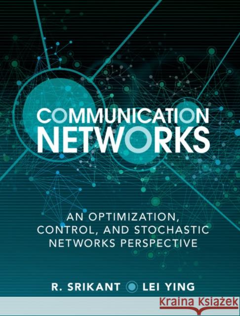 Communication Networks: An Optimization, Control, and Stochastic Networks Perspective