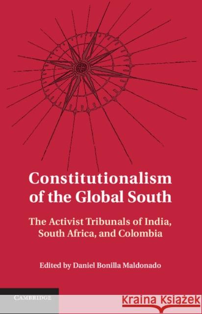 Constitutionalism of the Global South: The Activist Tribunals of India, South Africa, and Colombia