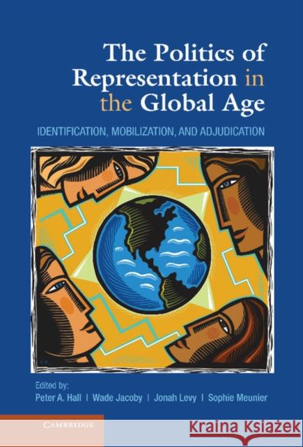 The Politics of Representation in the Global Age: Identification, Mobilization, and Adjudication