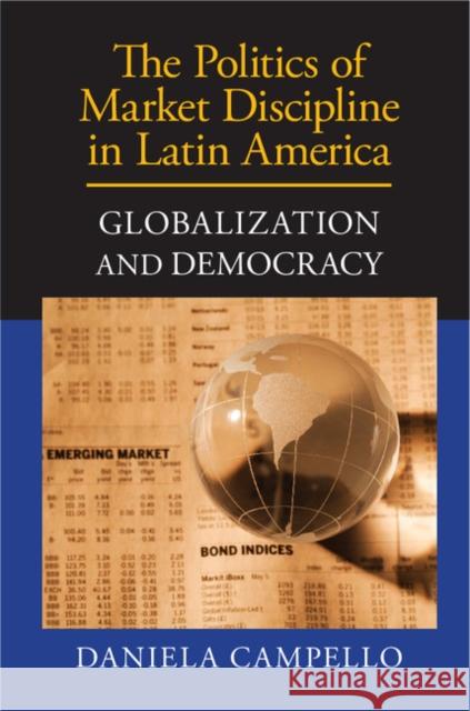 The Politics of Market Discipline in Latin America: Globalization and Democracy