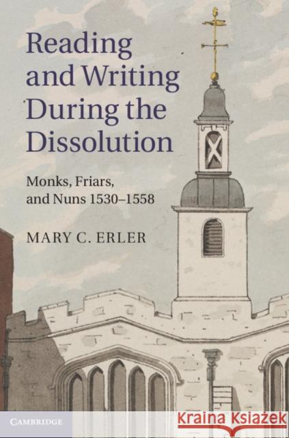 Reading and Writing During the Dissolution: Monks, Friars, and Nuns 1530-1558